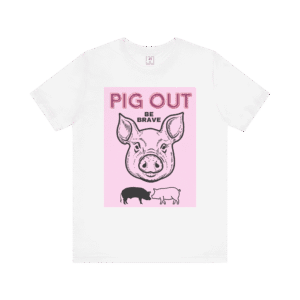 Pig Out Be Brave Pink t-shirt, white color, front view.