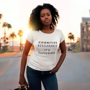 Cognitive Dissonance It's Happening t-shirt worn by a woman.