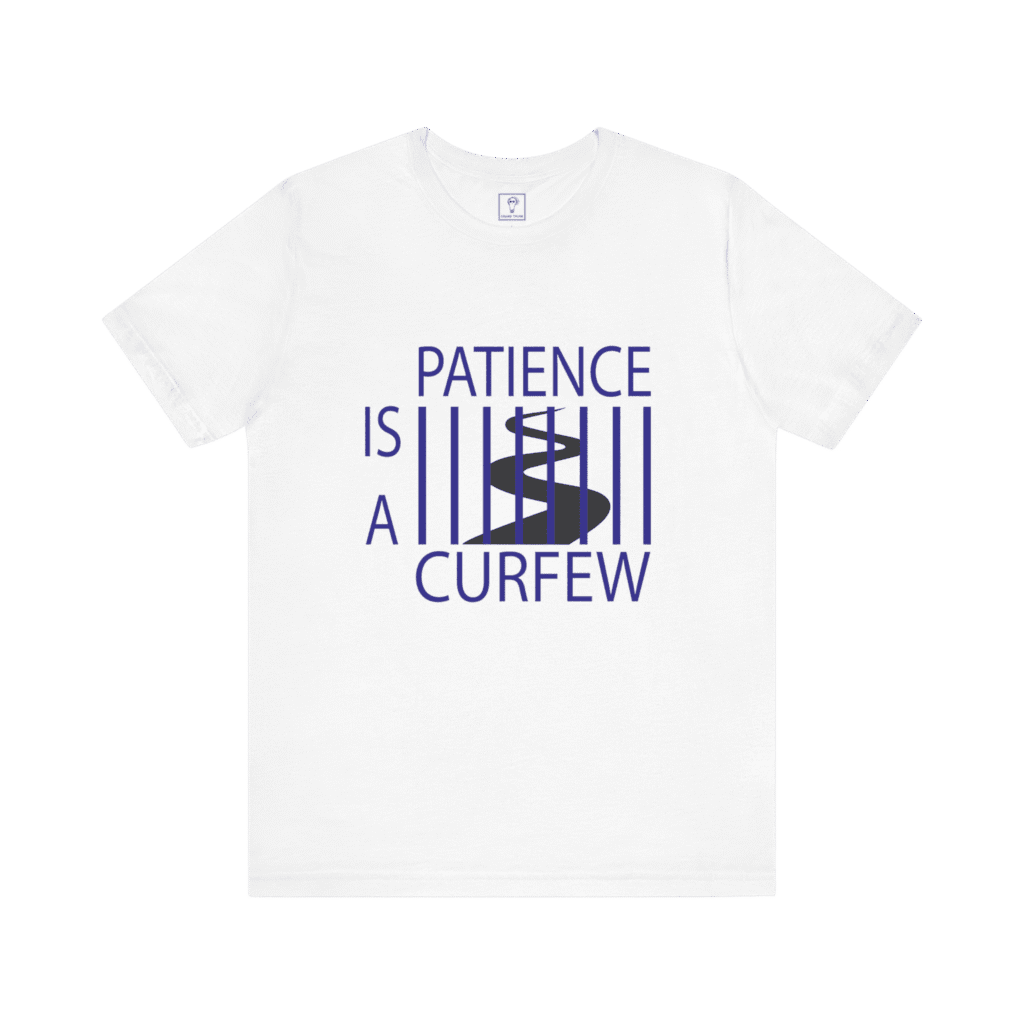 Patience Is A Curfew t-shirt, white color, front view.