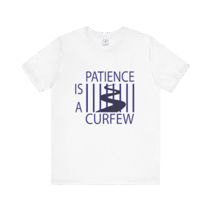 Patience Is A Curfew t-shirt, white color, front view.